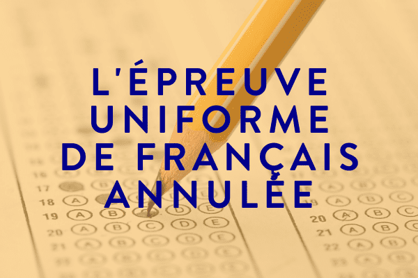 L’ÉPREUVE UNIFORME DE FRANÇAIS ANNULÉE – AUTOMNE 2020